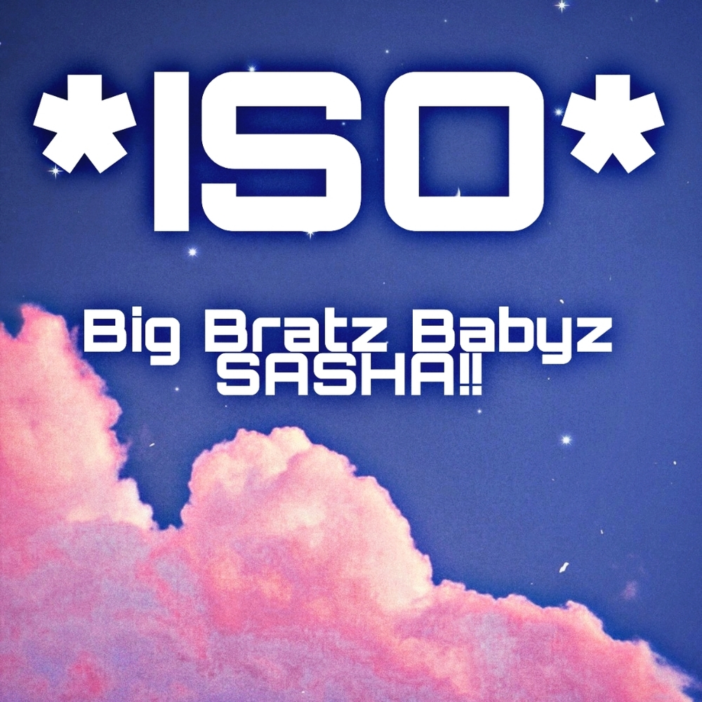*ISO* Bratz Big Babyz Sasha